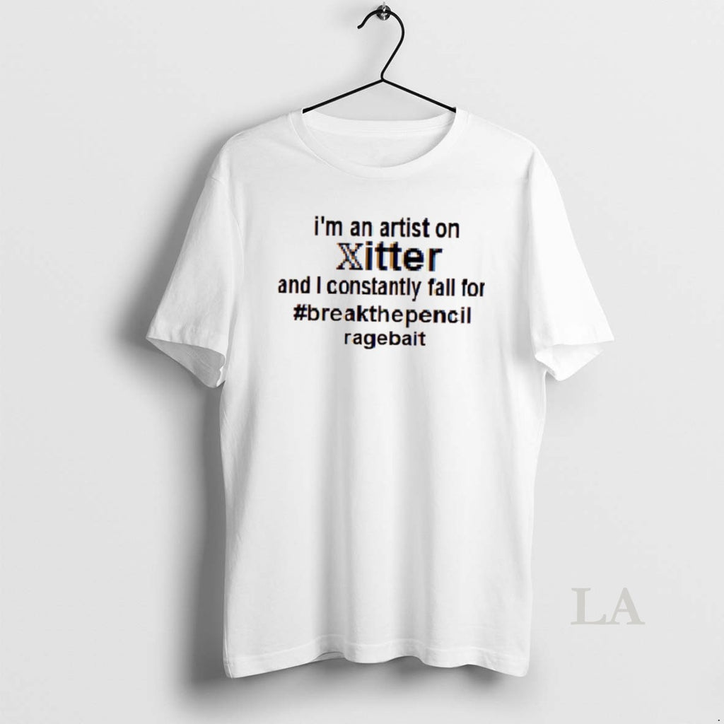 Original Im An Artist On Xitter And I Constantly Fall Or Breakthepencil Ragebait Shirt Hoodie Sweatshirt | PurePodTees.com