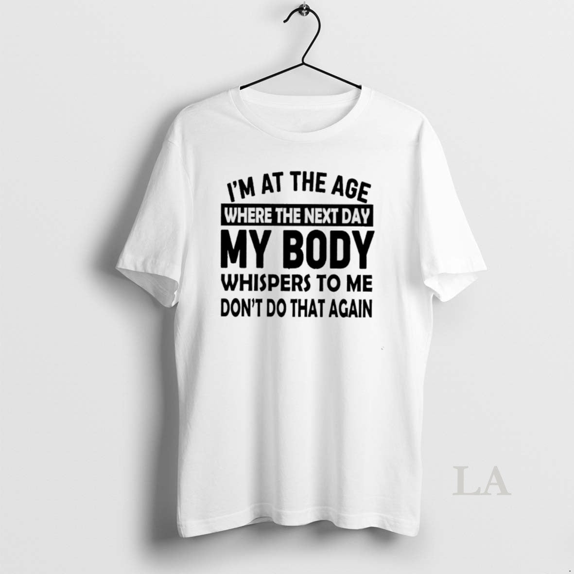 Original Im At The Age Where The Next Day My Body Whispers To Me Dont Shirt Hoodie Sweatshirt | PurePodTees.com