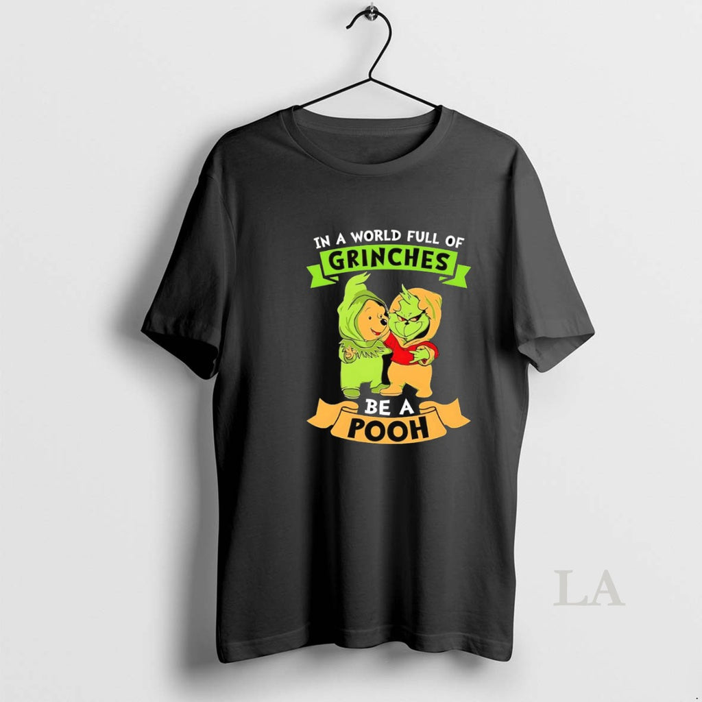 Original In A World Full Of Grinches Be A Pooh Shirt Hoodie Sweatshirt | PurePodTees.com