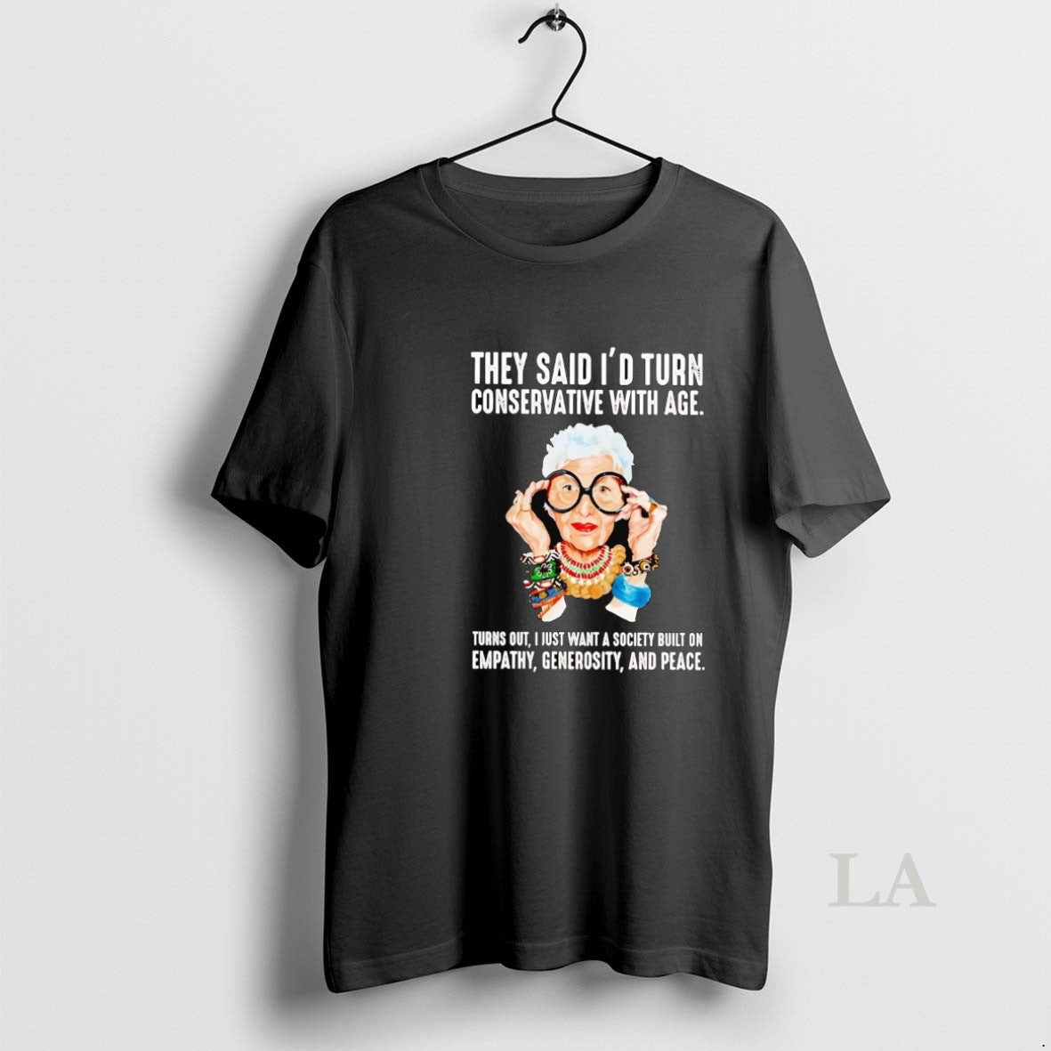 Original Iris Apfel They Said Id Turn Conservative With Age Empathy Generosity Shirt Hoodie Sweatshirt | PurePodTees.com