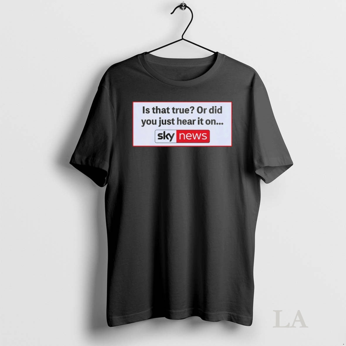 Original Is That True Or Did You Just Hear It On Sky News Shirt Hoodie Sweatshirt | PurePodTees.com