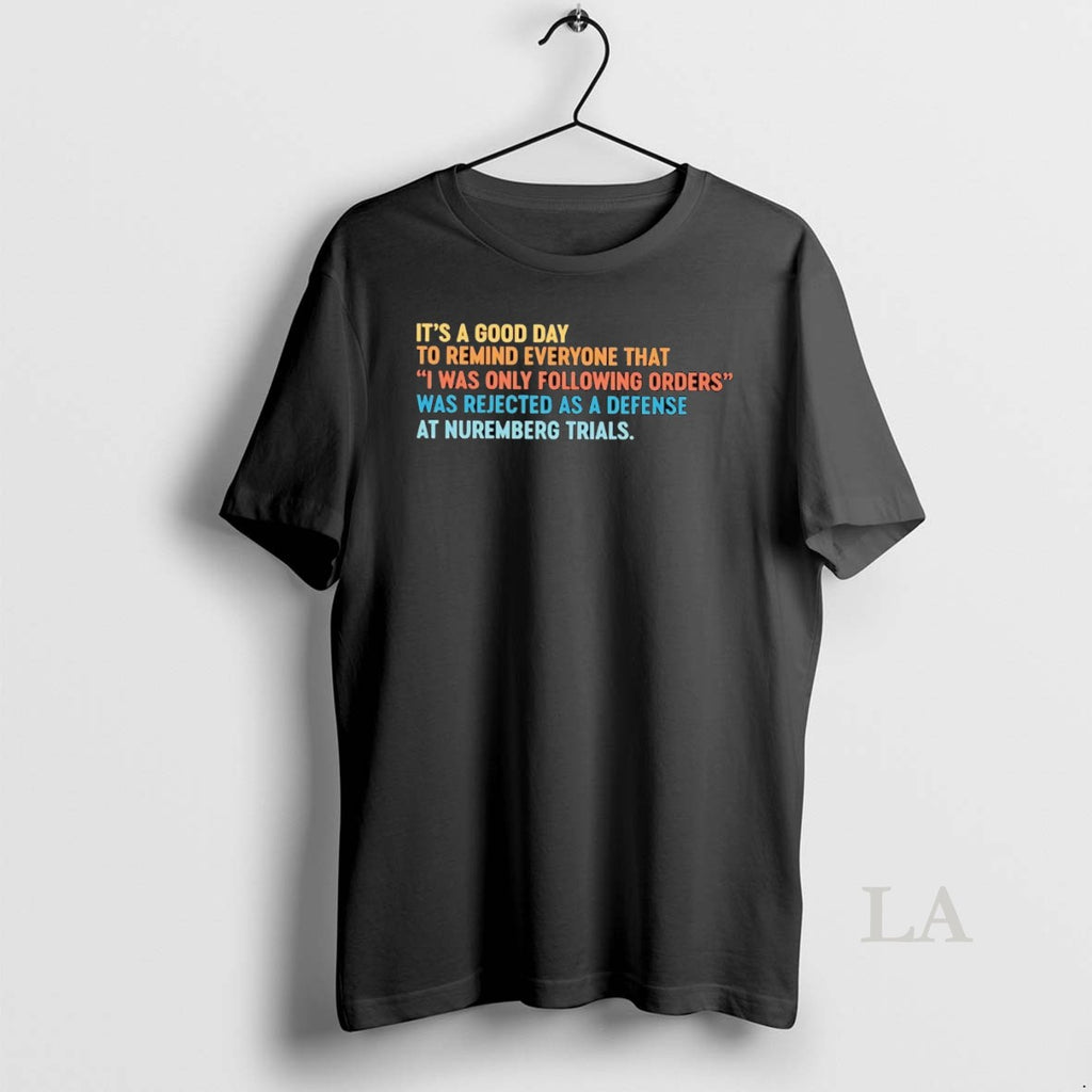 Original Its A Good Day To Remind Everyone That I Was Only Following Orders Shirt Hoodie Sweatshirt | PurePodTees.com