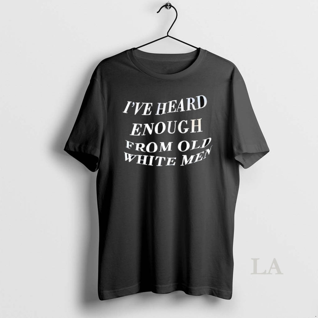 Original Ive Heard Enough From Old White Men Shirt Hoodie Sweatshirt | PurePodTees.com