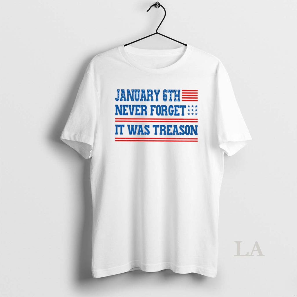 Original January 6th Never Forget It Was Treason American Flag Shirt Hoodie Sweatshirt | PurePodTees.com
