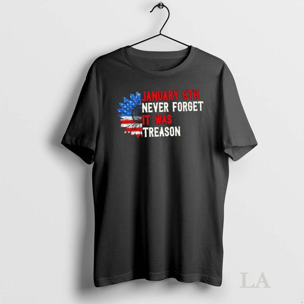 Original January 6th Never Forget It Was Treason Sunflower Us Flag Shirt Hoodie Sweatshirt | PurePodTees.com