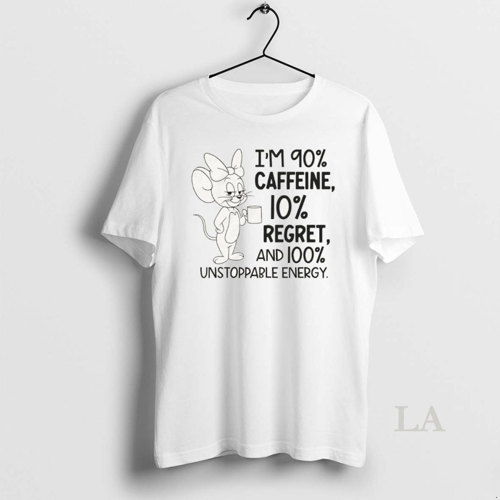 Original Jerry Im 90 Caffeine 10 Regret And 100 Unstoppable Energy Shirt Hoodie Sweatshirt | PurePodTees.com