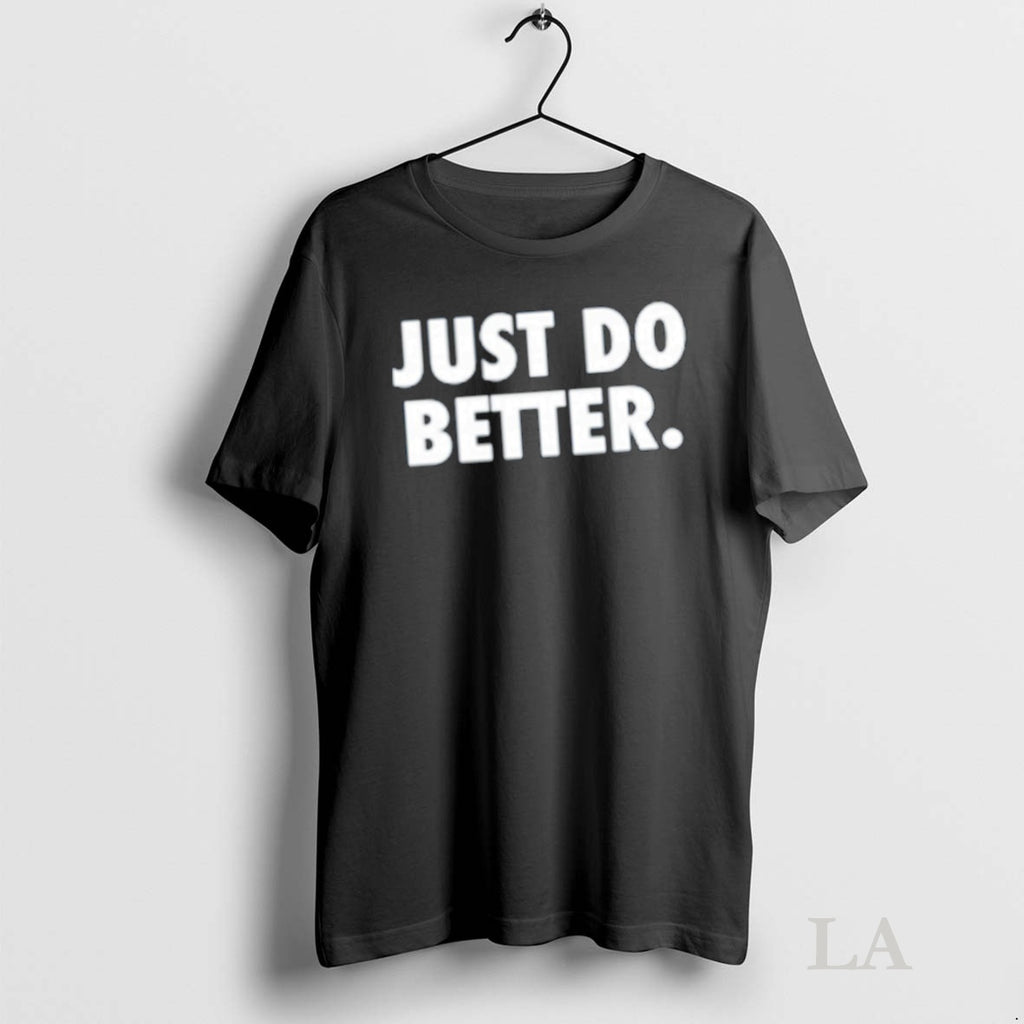 Original Just Do Better Shirt Hoodie Sweatshirt | PurePodTees.com