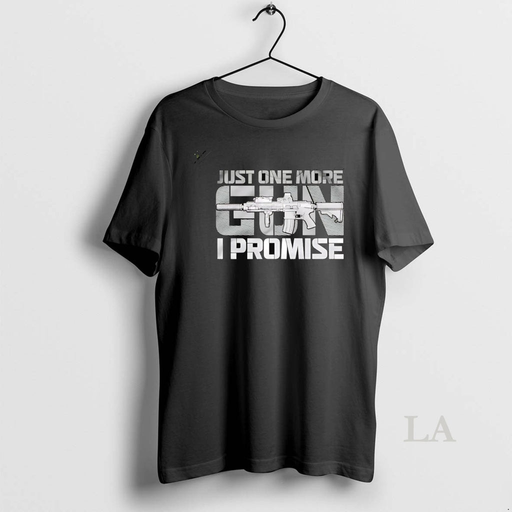 Original Just One More Gun I Promise Shirt Hoodie Sweatshirt | PurePodTees.com