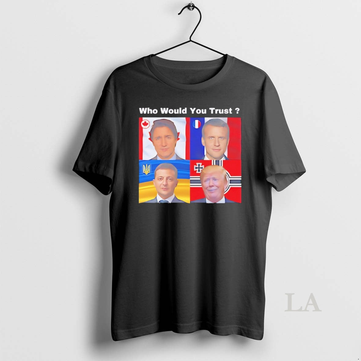 Original Justin Trudeau Emmanuel Macron Volodymyr Zelenskyy Donald Trump Who Would You Trust Shirt Hoodie Sweatshirt
