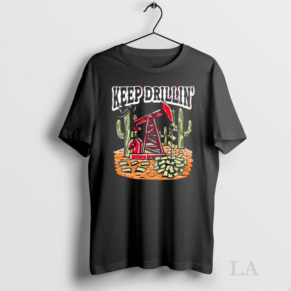 Original Keep Drillin Cactus Shirt Hoodie Sweatshirt | PurePodTees.com
