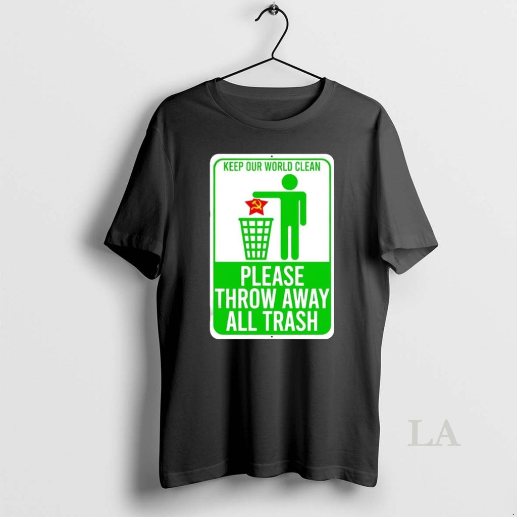 Original Keep Our World Clean Please Throw Away All Communism Trash Shirt Hoodie Sweatshirt | PurePodTees.com