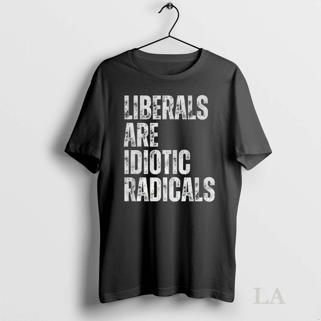 Original Liberals Are Idiotic Radicals Shirt Hoodie Sweatshirt | PurePodTees.com