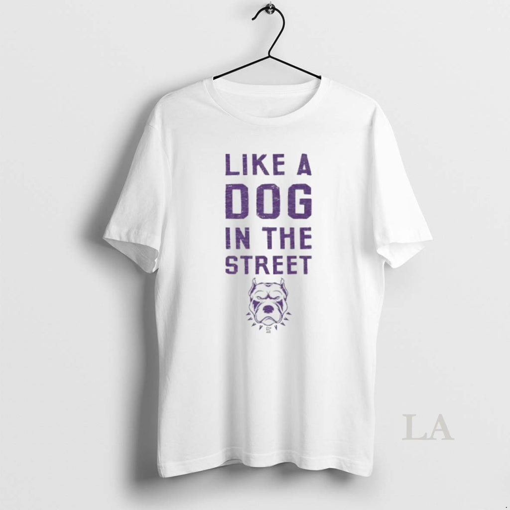 Original Like A Dog In The Street Shirt Hoodie Sweatshirt | PurePodTees.com