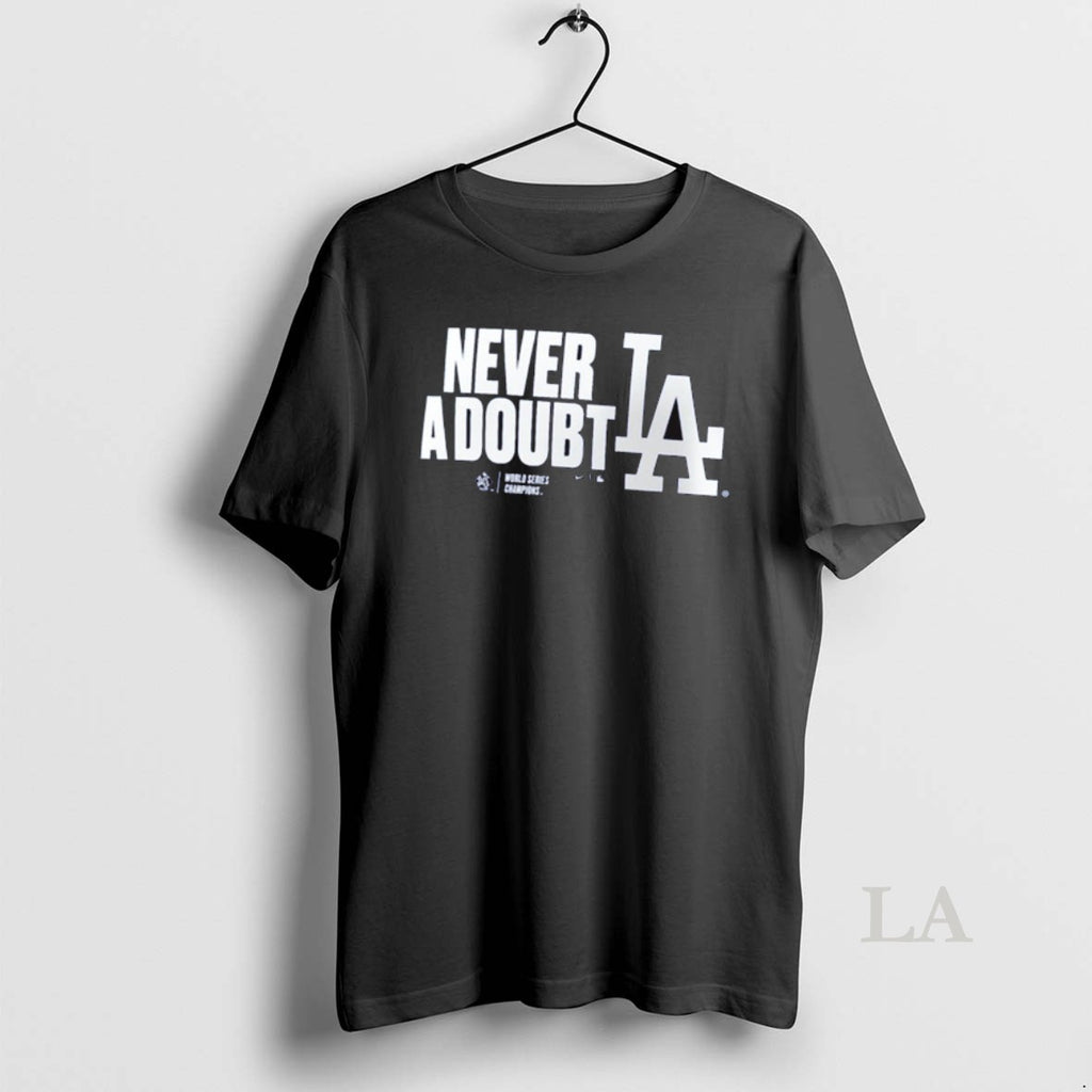 Original Los Angeles Dodgers Win Toronto Blue Jays Never A Doubt 2025 World Series Champions Shirt Hoodie Sweatshirt