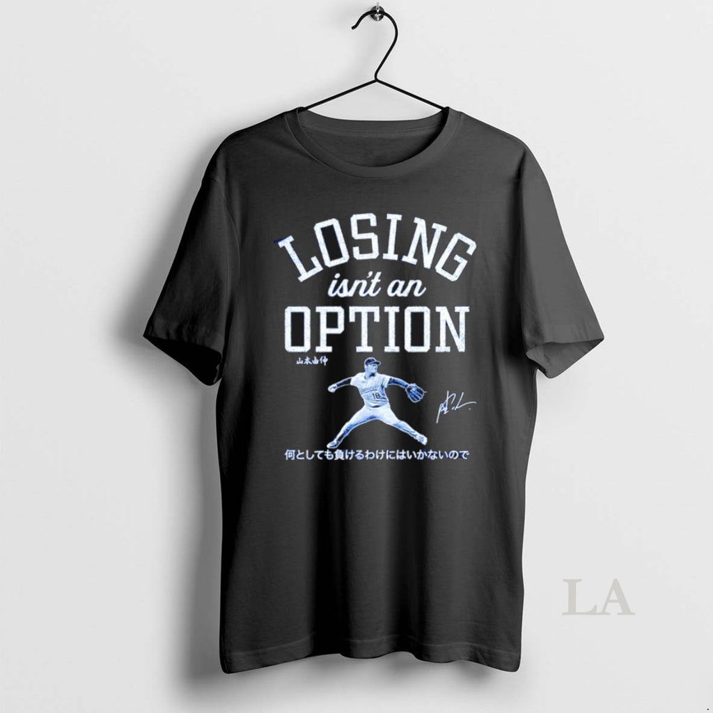 Original Losing Isnt An Option Yoshinobu Yamamoto Los Angeles Dodgers 2025 World Series Champs Shirt Hoodie Sweatshirt