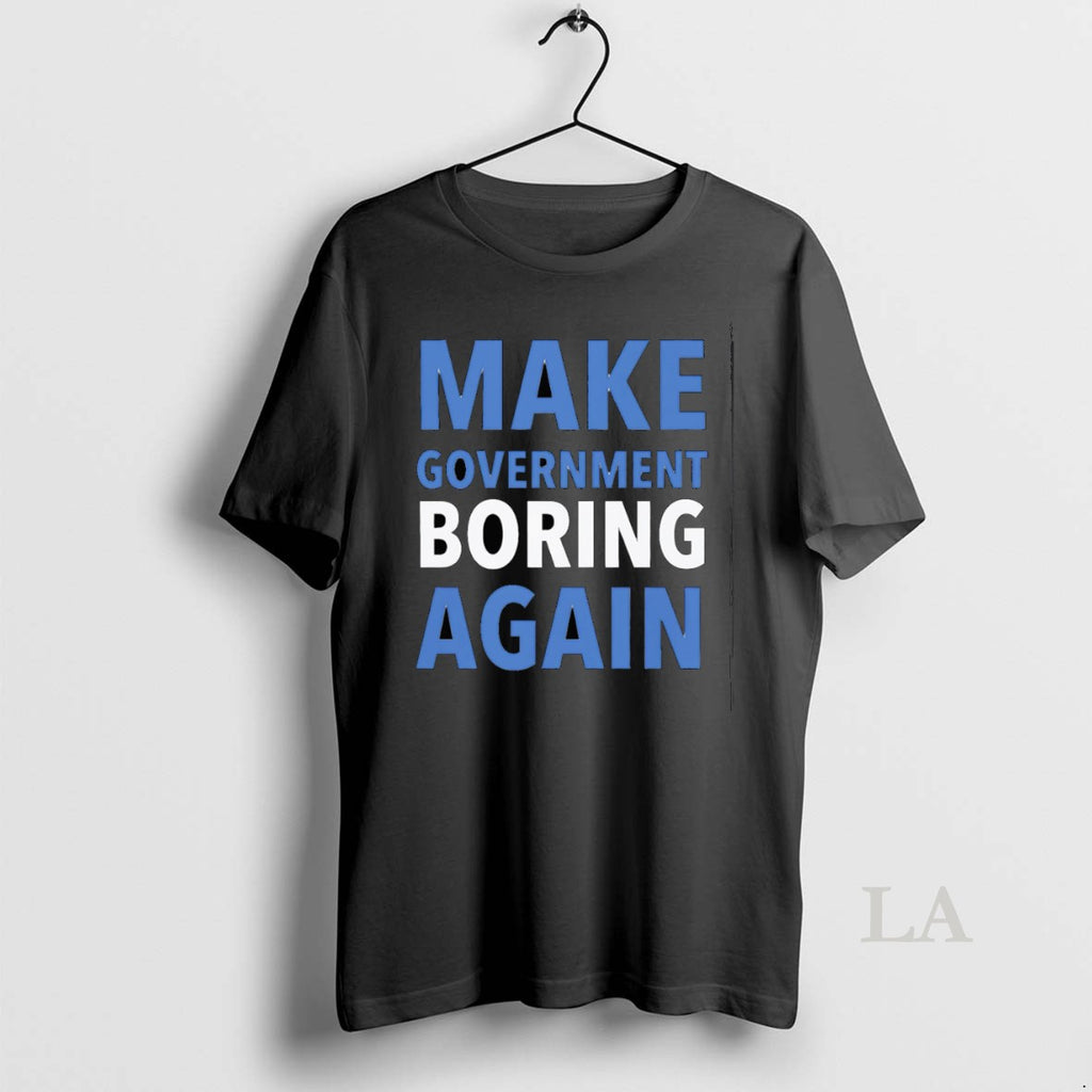 Original Make Government Boring Again Shirt Hoodie Sweatshirt | PurePodTees.com
