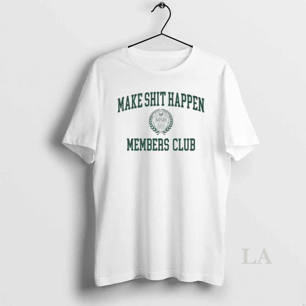 Original Make Shit Happen Members Club Shirt Hoodie Sweatshirt | PurePodTees.com