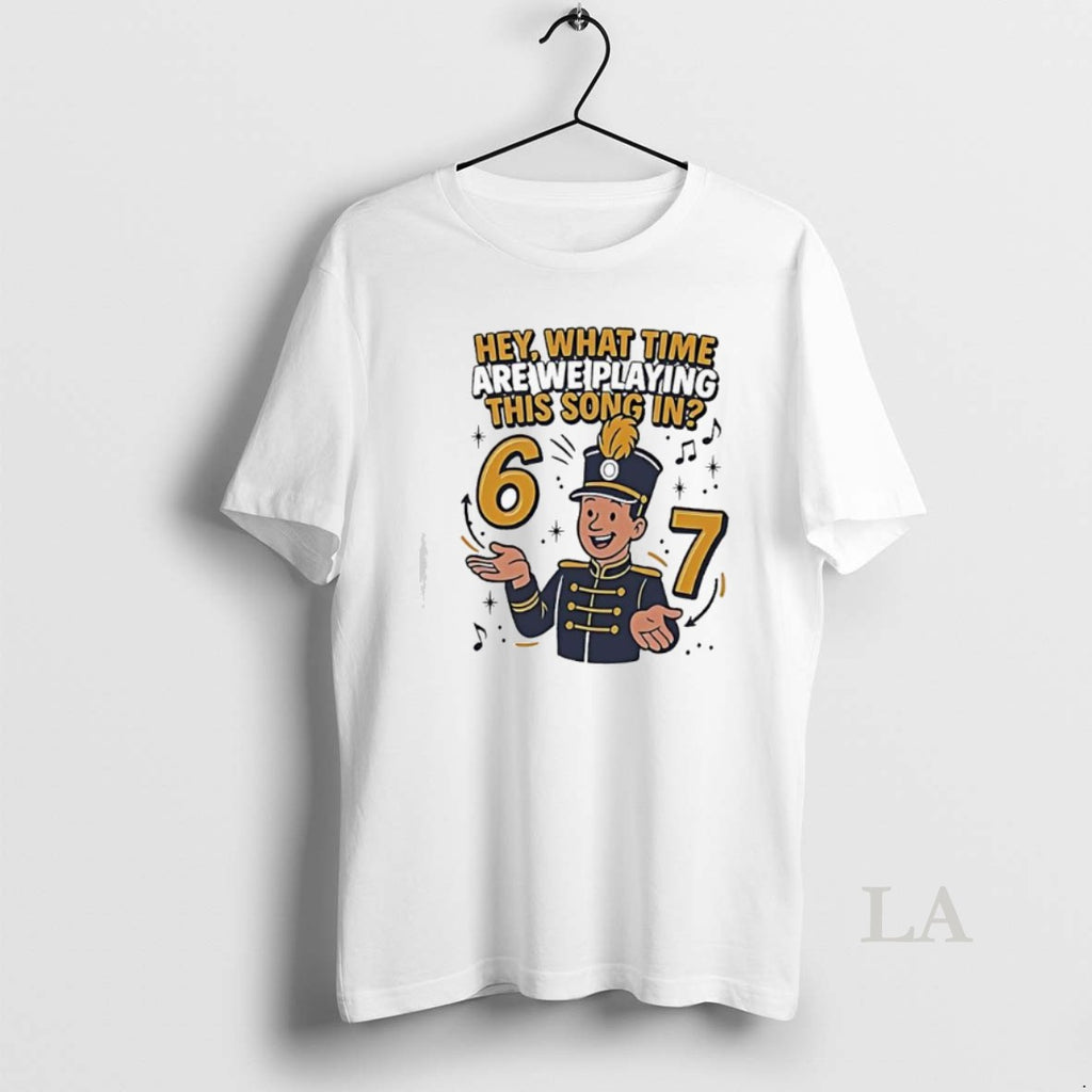 Original Marching 6 7 Hey What Time Are We Playing This Song In Shirt Hoodie Sweatshirt | PurePodTees.com