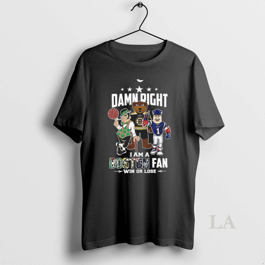 Original Mascot Damn Right I Am A Boston Fan Win Or Lose