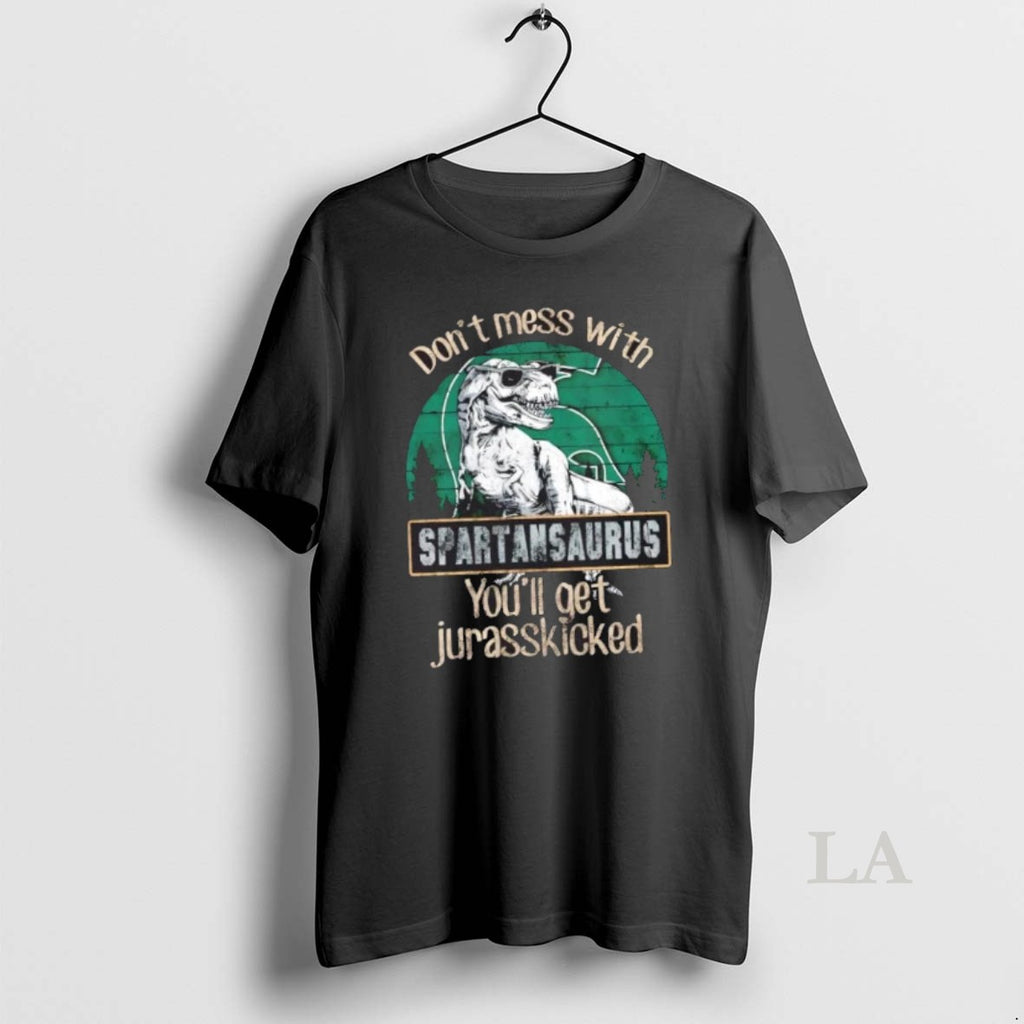 Original Michigan State Spartans Dont Mess With Spartansaurus Youll Get Jurasskicked Shirt Hoodie Sweatshirt