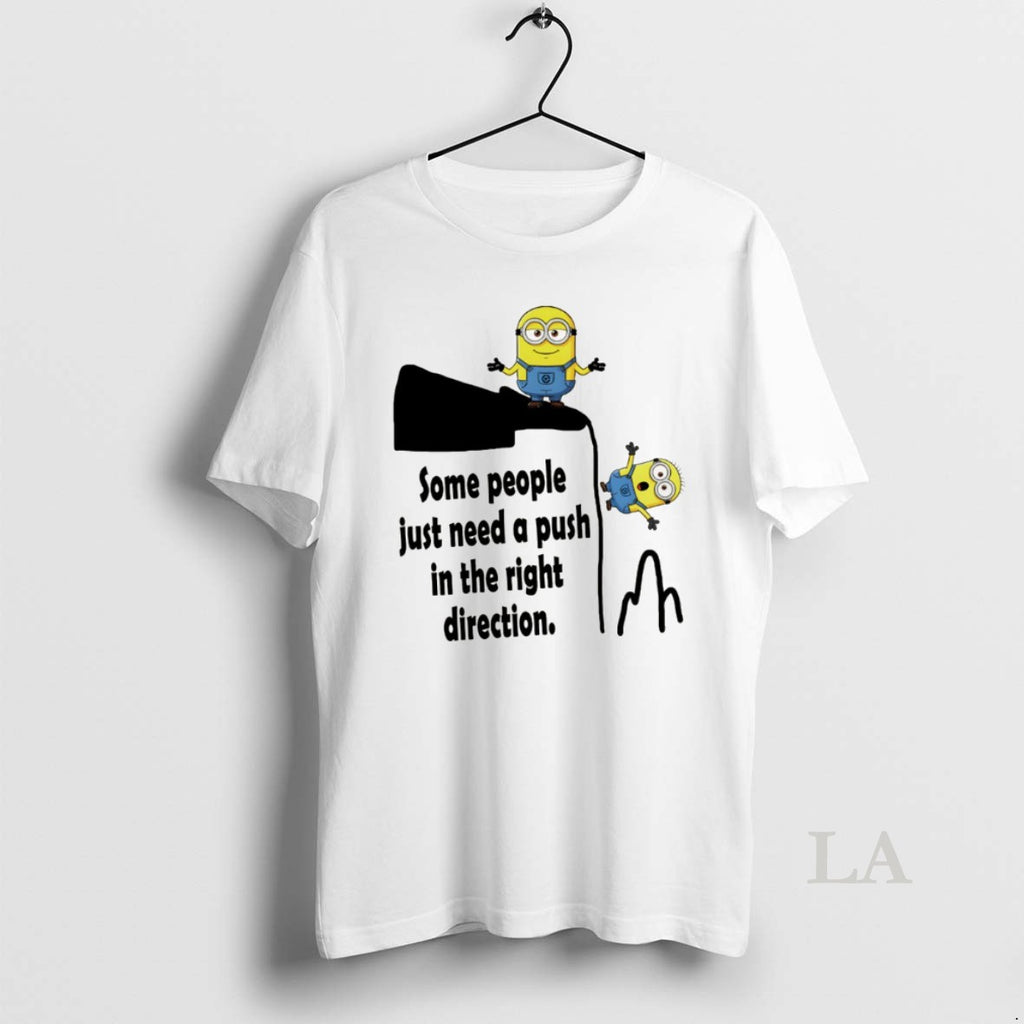 Original Minion Some People Just Need A Push In The Right Direction Shirt Hoodie Sweatshirt | PurePodTees.com