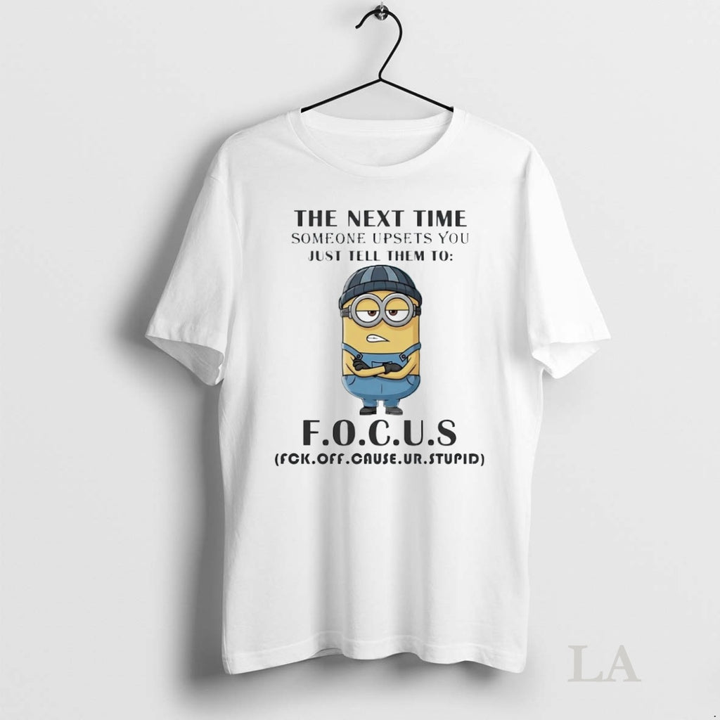 Original Minion The Next Time Someone Upsets You Just Tell Them To Focus Shirt Hoodie Sweatshirt | PurePodTees.com