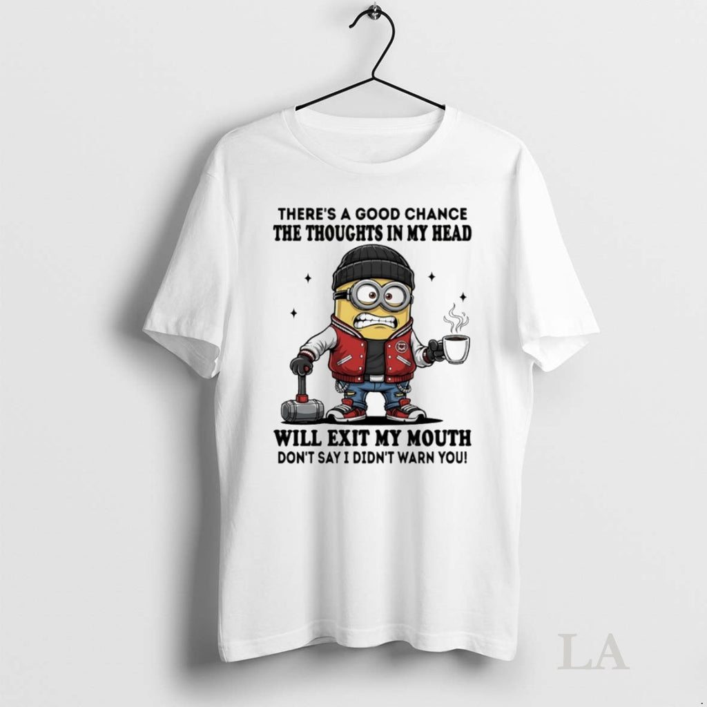 Original Minion Theres A Good Chance The Thoughts In My Head Will Exit My Mouth Shirt Hoodie Sweatshirt | PurePodTees.com