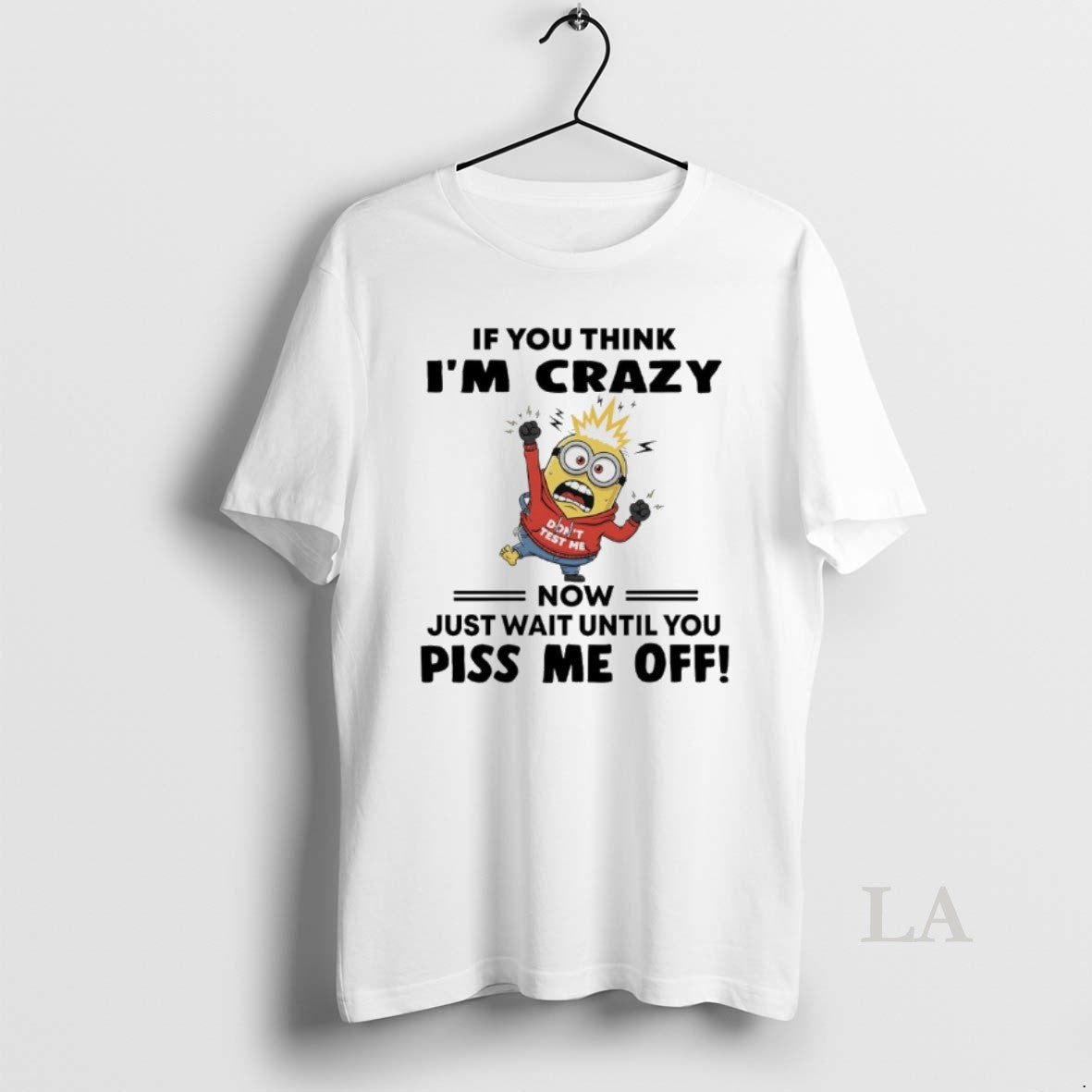 Original Minions Dont Test Me If You Think Im Crazy Now Just Wait Until You Shirt Hoodie Sweatshirt | PurePodTees.com