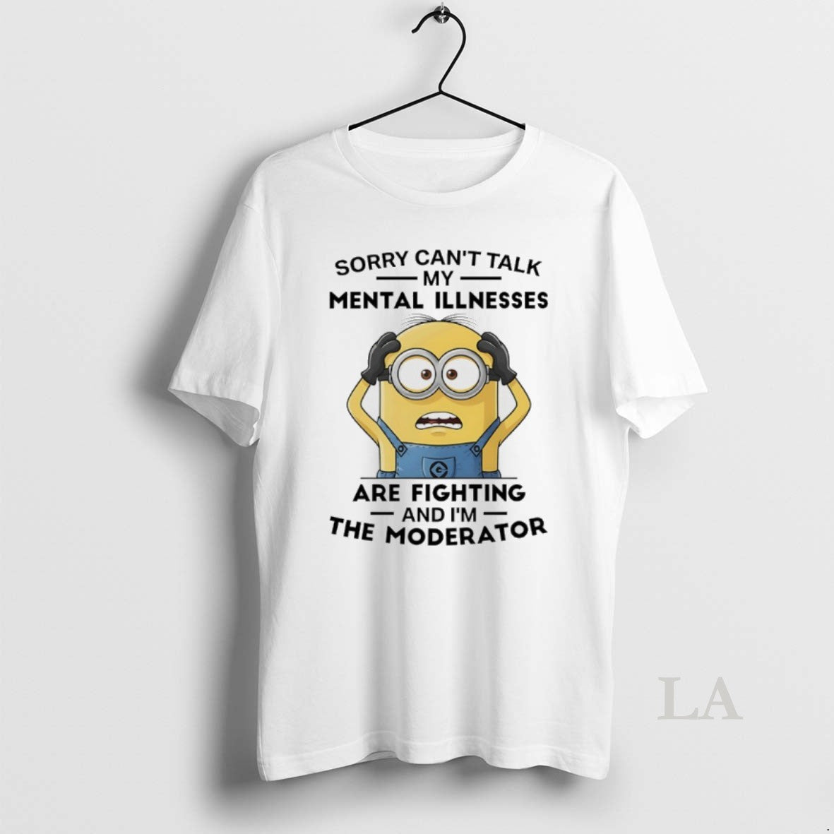 Original Minions Sorry Cant Talk My Mental Illnesses Are Fighting And Im The Moderator Shirt Hoodie Sweatshirt