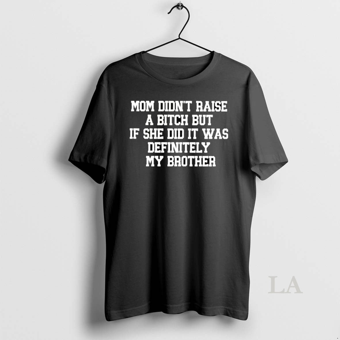 Original Mom Didnt Raise A Bitch But If She Did It Was Definitely My Brother Shirt Hoodie Sweatshirt | PurePodTees.com