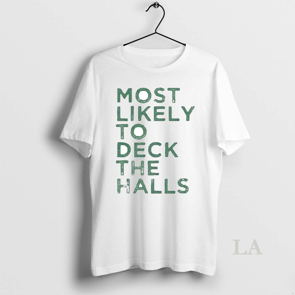 Original Most Likely To Deck The Halls Christmas Shirt Hoodie Sweatshirt | PurePodTees.com