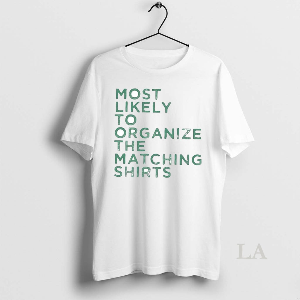 Original Most Likely To Organize The Matching Shirt Hoodie Sweatshirt | PurePodTees.com