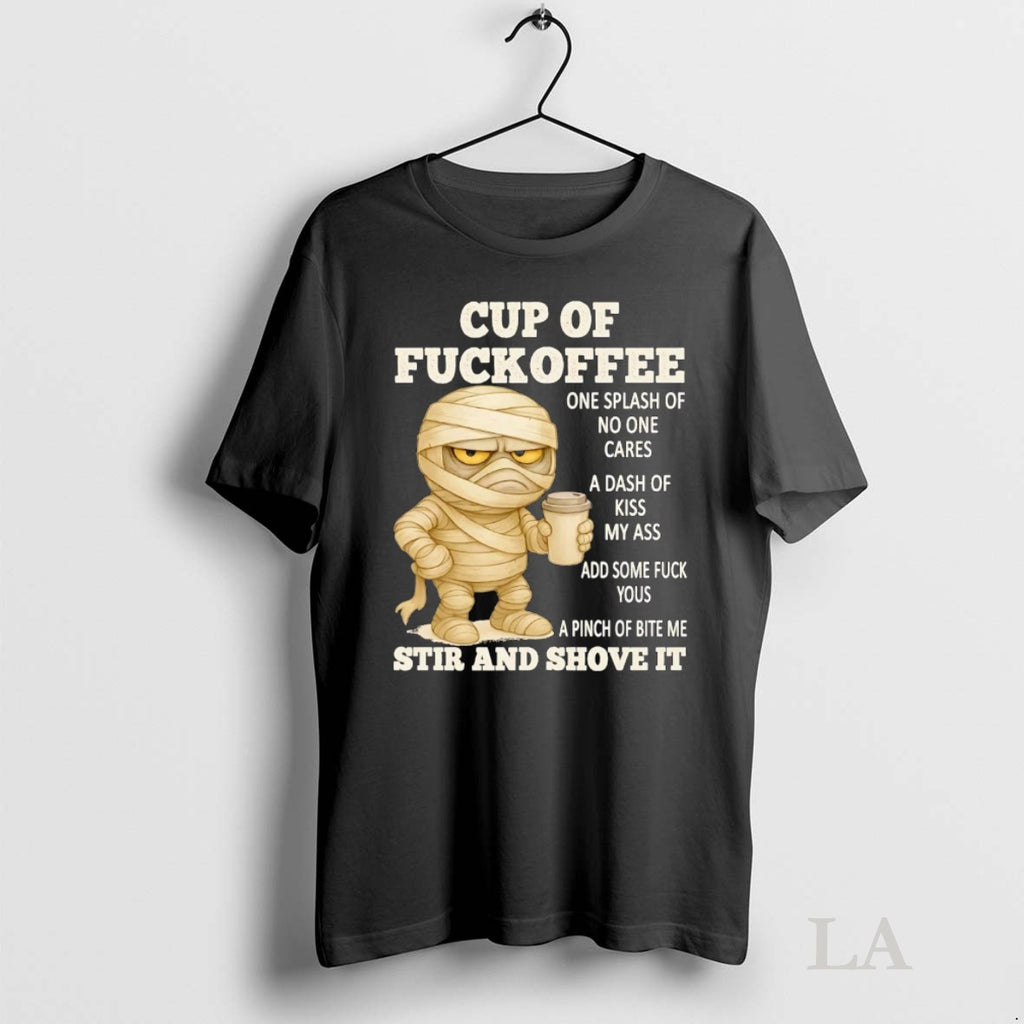 Original Mummy Cup Of Fuckoffee Stir And Shove It Shirt Hoodie Sweatshirt | PurePodTees.com