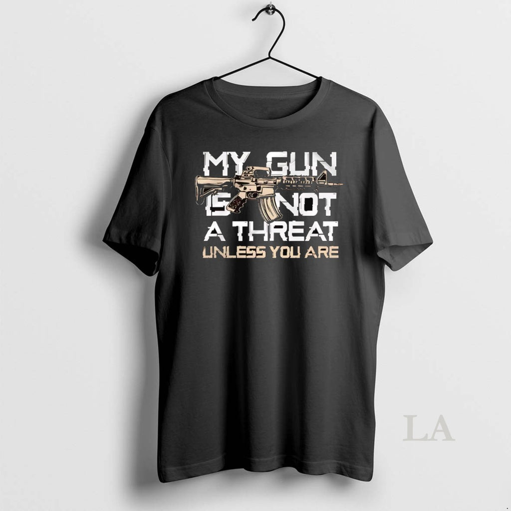Original My Gun Is Not A Threat Unless You Are Shirt Hoodie Sweatshirt | PurePodTees.com