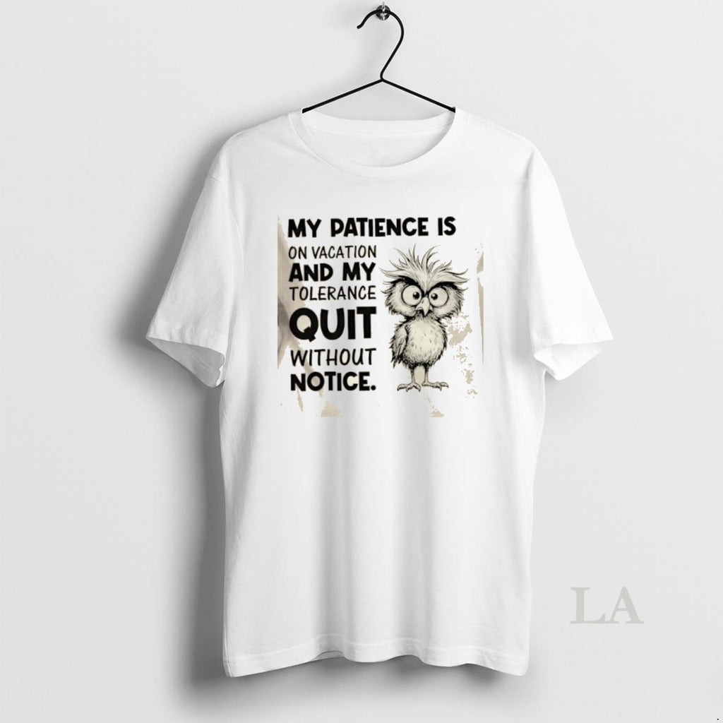 Original My Patience Is On Vacation And My Tolerance Quit Without Notice Shirt Hoodie Sweatshirt | PurePodTees.com
