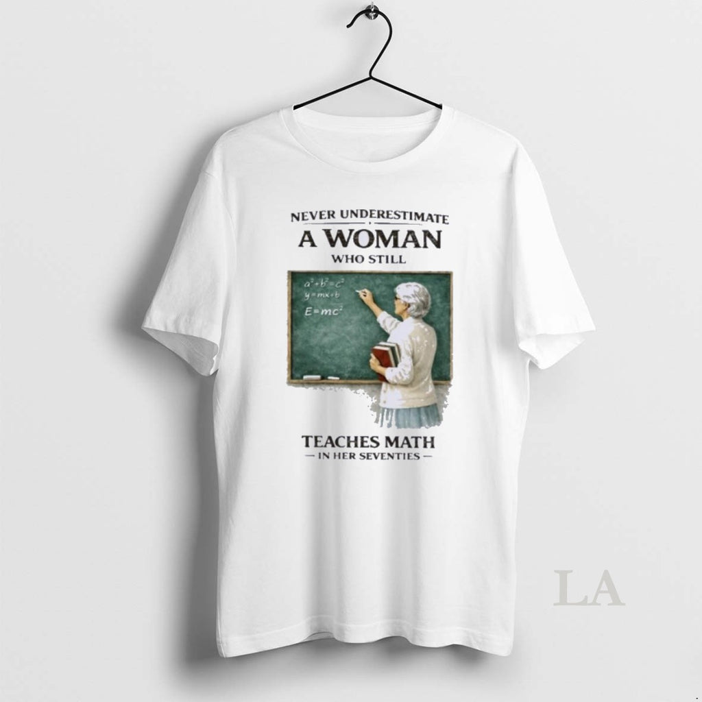 Original Never Underestimate A Woman Who Still Teaches Math In Her Seventies