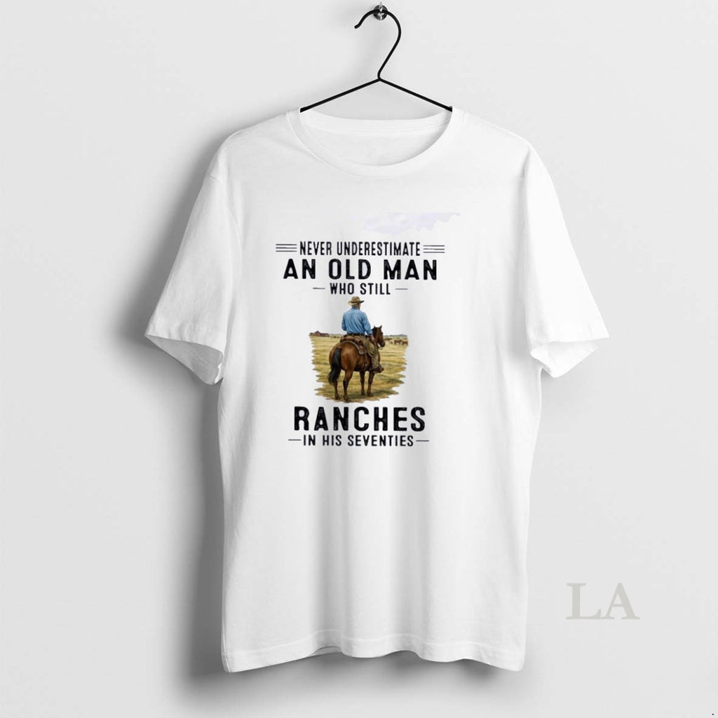 Original Never Underestimate An Old Man Who Still Ranches In His Seventies