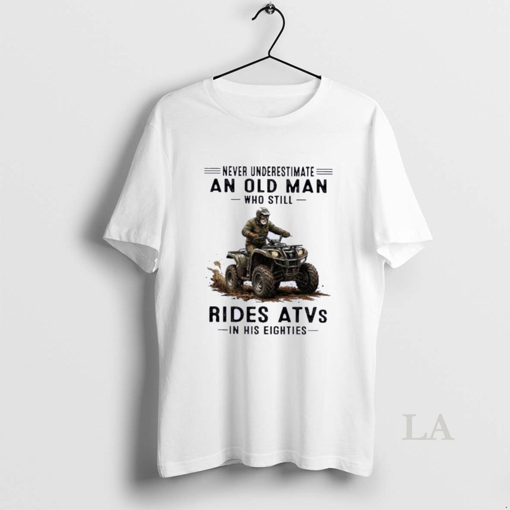 Original Never Underestimate An Old Man Who Still Rides Atvs In His Eighties