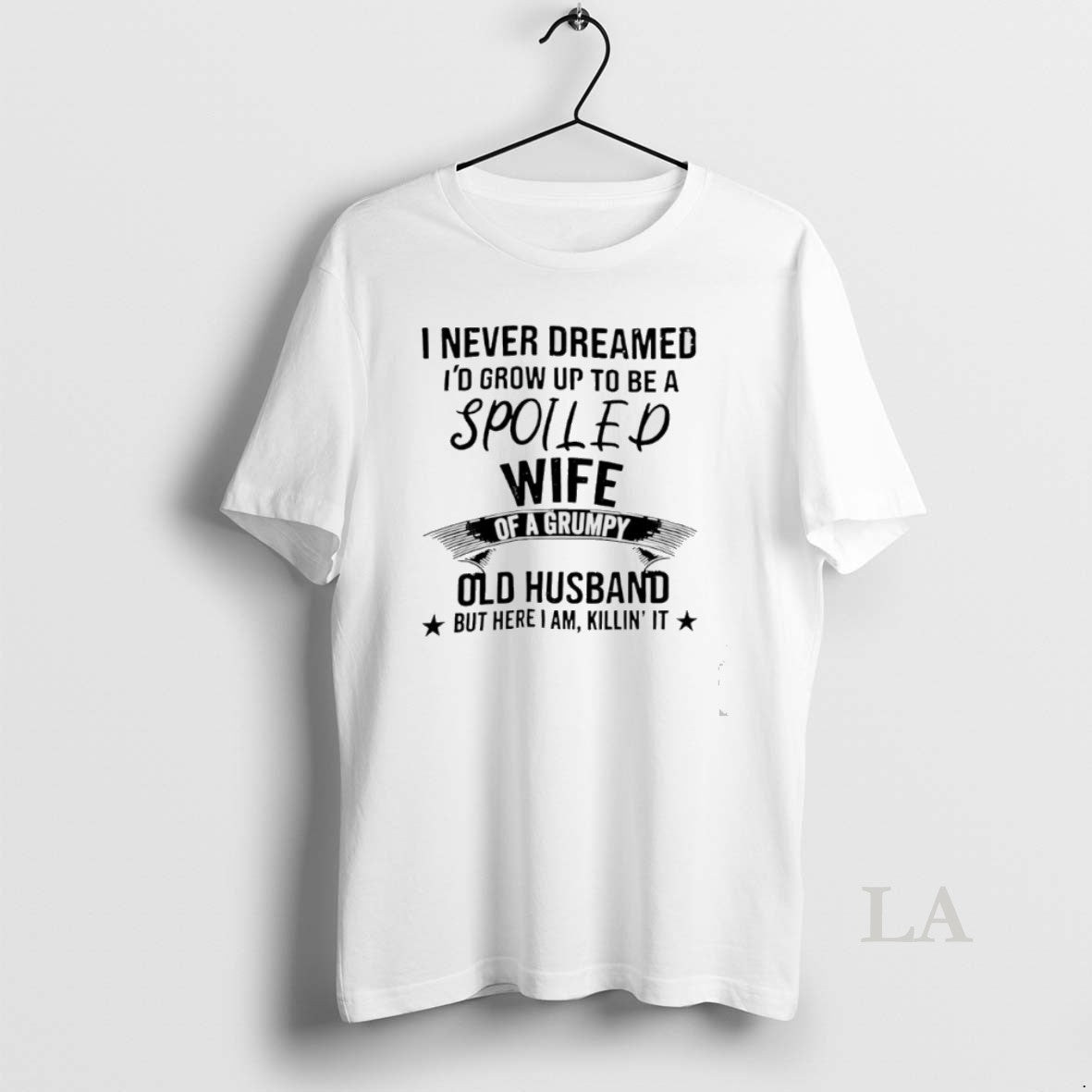 Original Never Dreamed Id Grow Up To Be A Spoiled Wife Of A Grumpy Old Shirt Hoodie Sweatshirt | PurePodTees.com