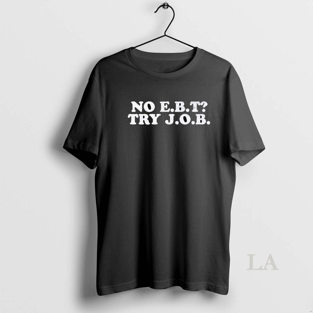 Original No Ebt Try Job Shirt Hoodie Sweatshirt | PurePodTees.com
