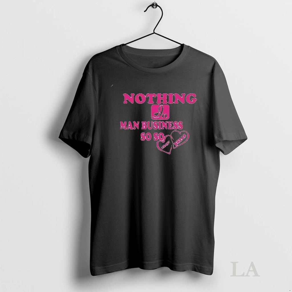 Original Nothing In Man Business So Heart Break Shirt Hoodie Sweatshirt | PurePodTees.com