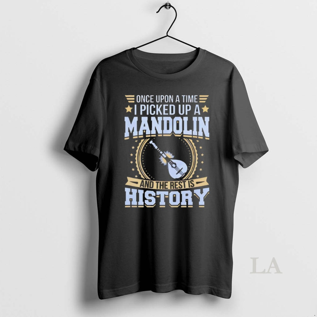 Original Once Upon A Time I Picked Up A Mandolin And The Rest Is History Shirt Hoodie Sweatshirt | PurePodTees.com