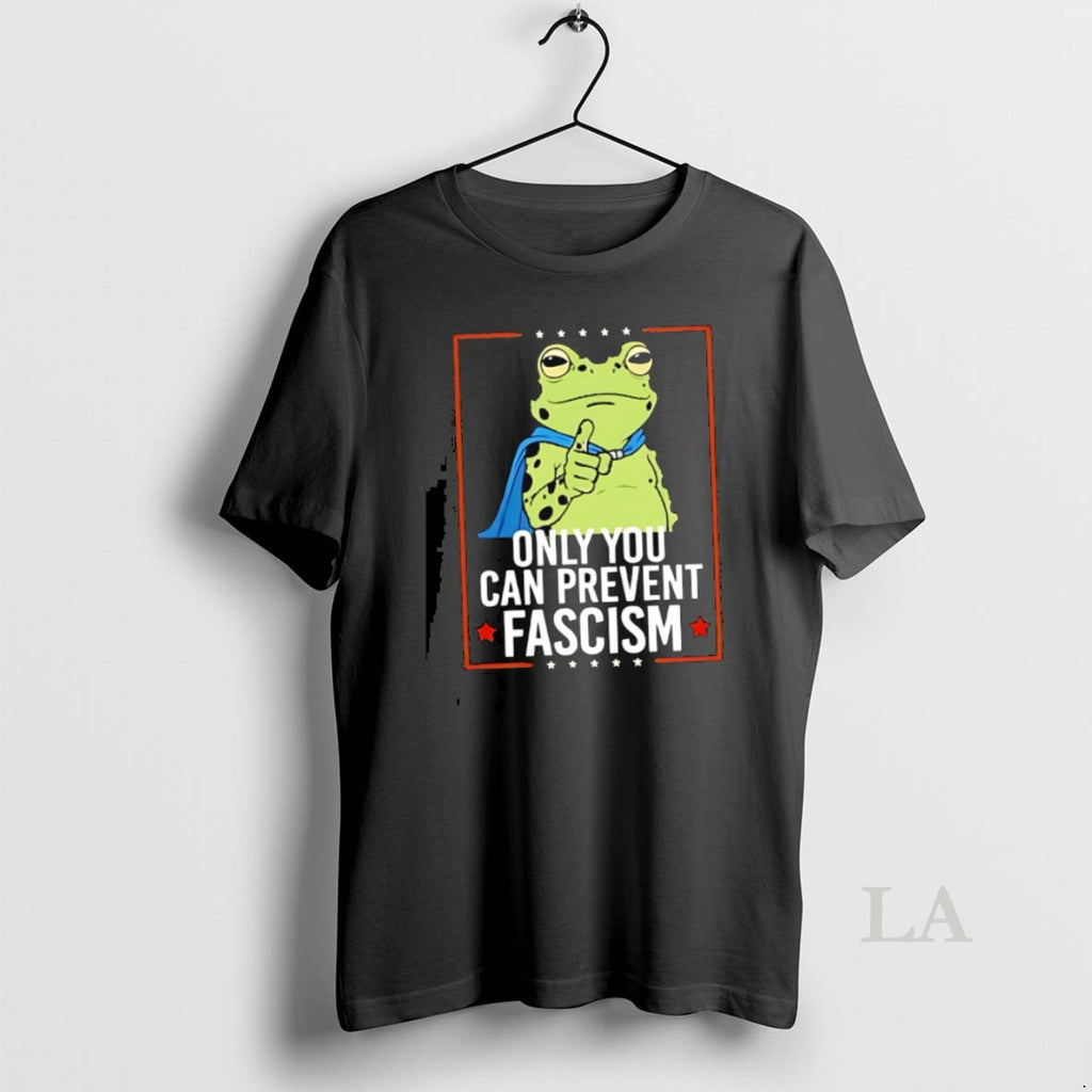 Original Only You Can Prevent Fascism Frog