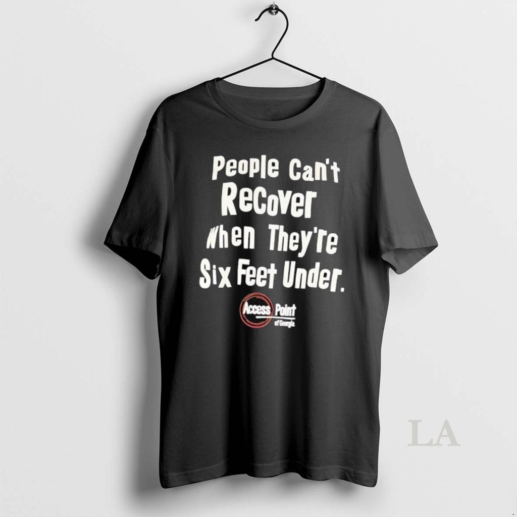 Original People Cant Recover When Theyre Six Feet Under Access Point Of Georgia Shirt Hoodie Sweatshirt | PurePodTees.com
