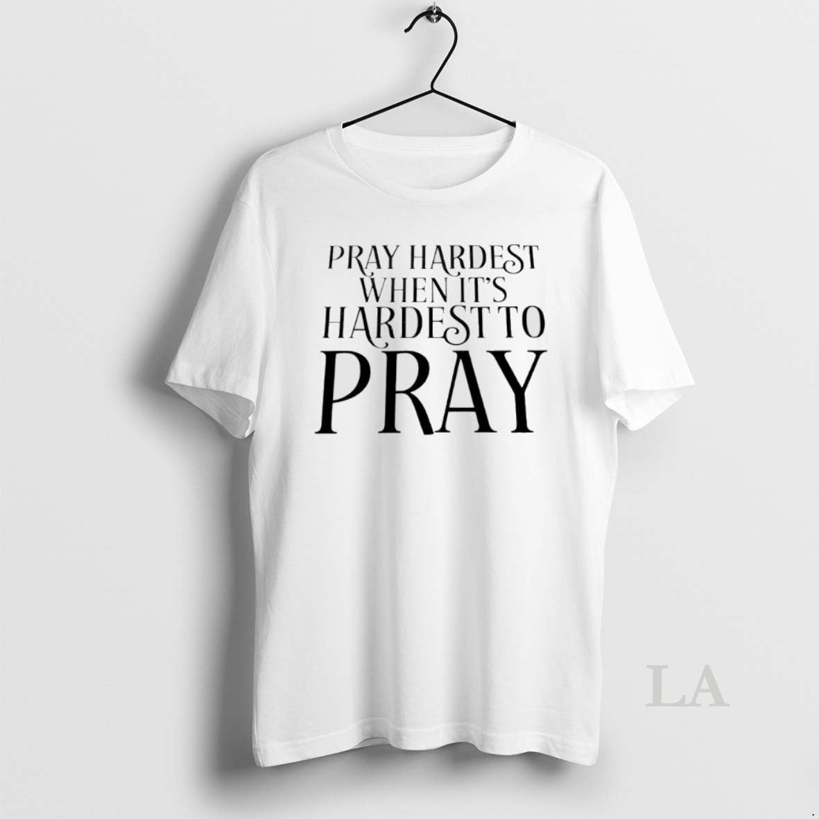 Original Pray Hardest When Its Hardest To Pray Shirt Hoodie Sweatshirt | PurePodTees.com