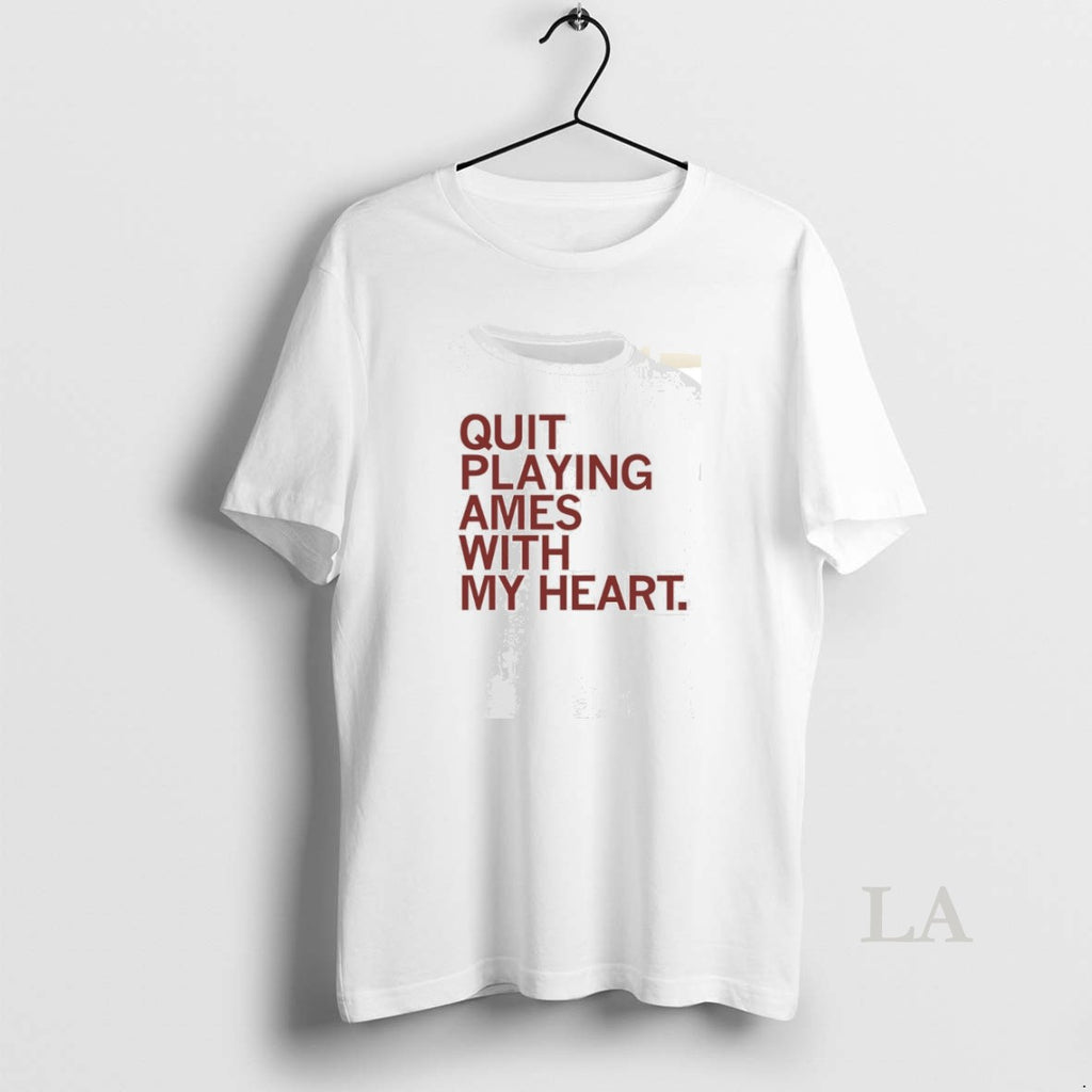 Original Quit Playing Ames With My Heart Shirt Hoodie Sweatshirt | PurePodTees.com