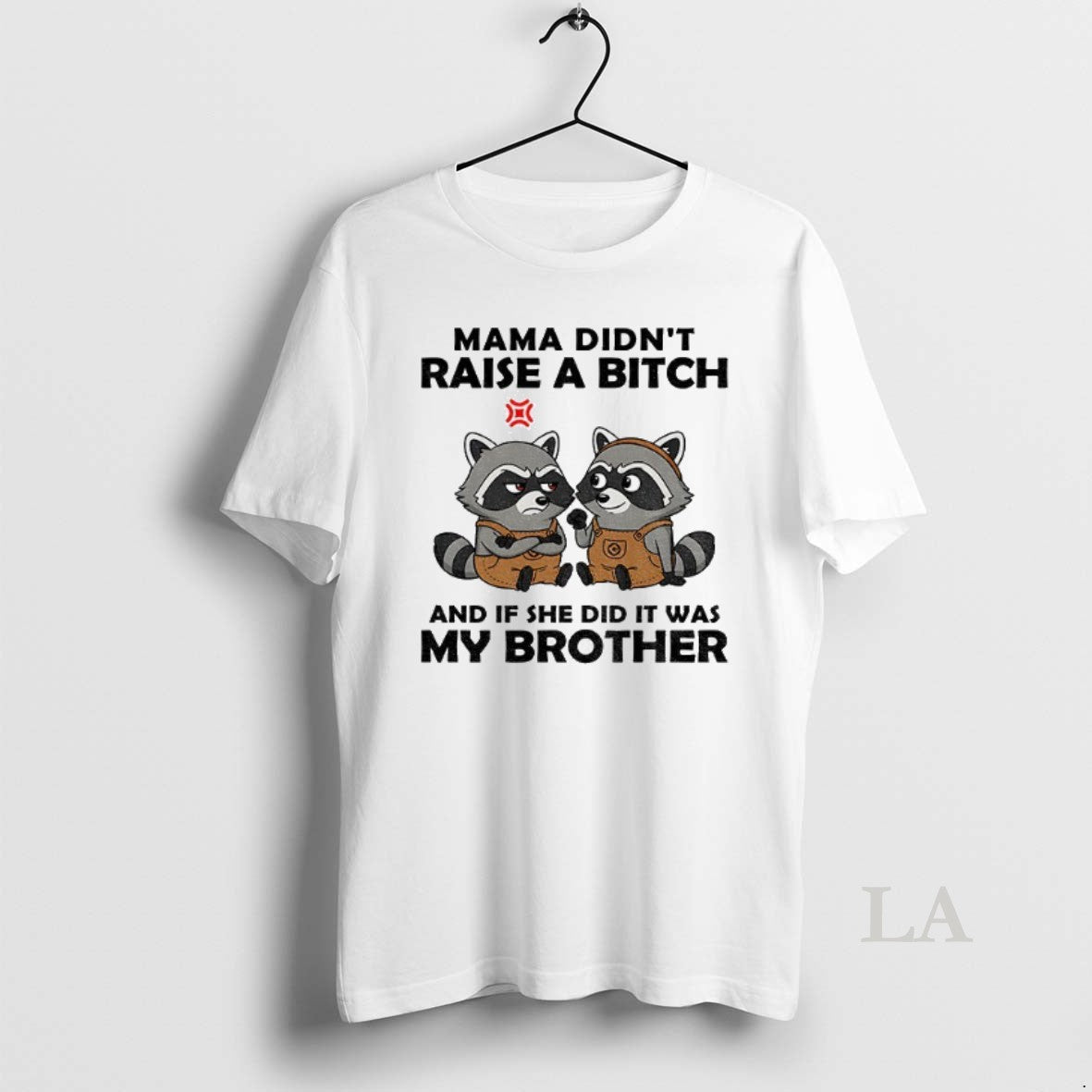 Original Raccoon Mama Didnt Raise A Bitch And If She Did It Was My Brother Shirt Hoodie Sweatshirt | PurePodTees.com