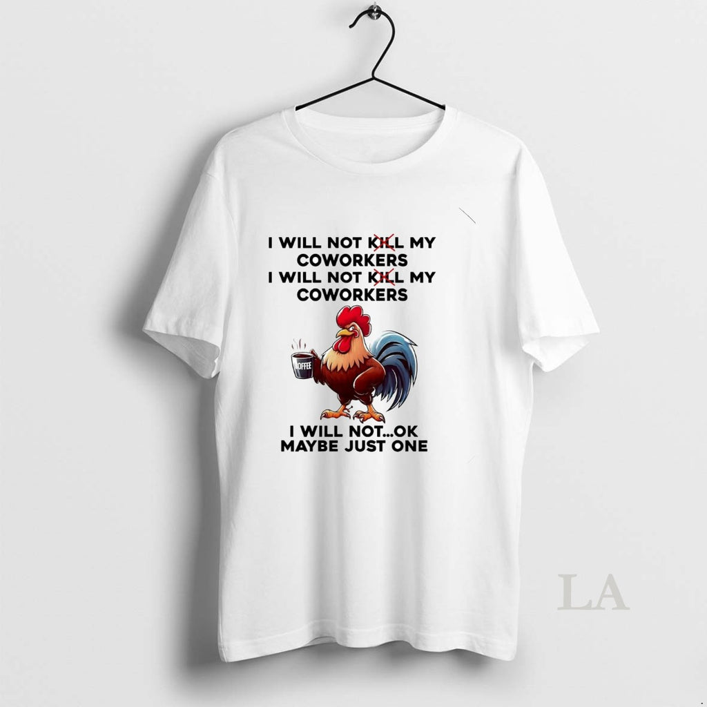 Original Rooster I Will Not My Coworkers I Will Not Kill My Coworkers Maybe Just