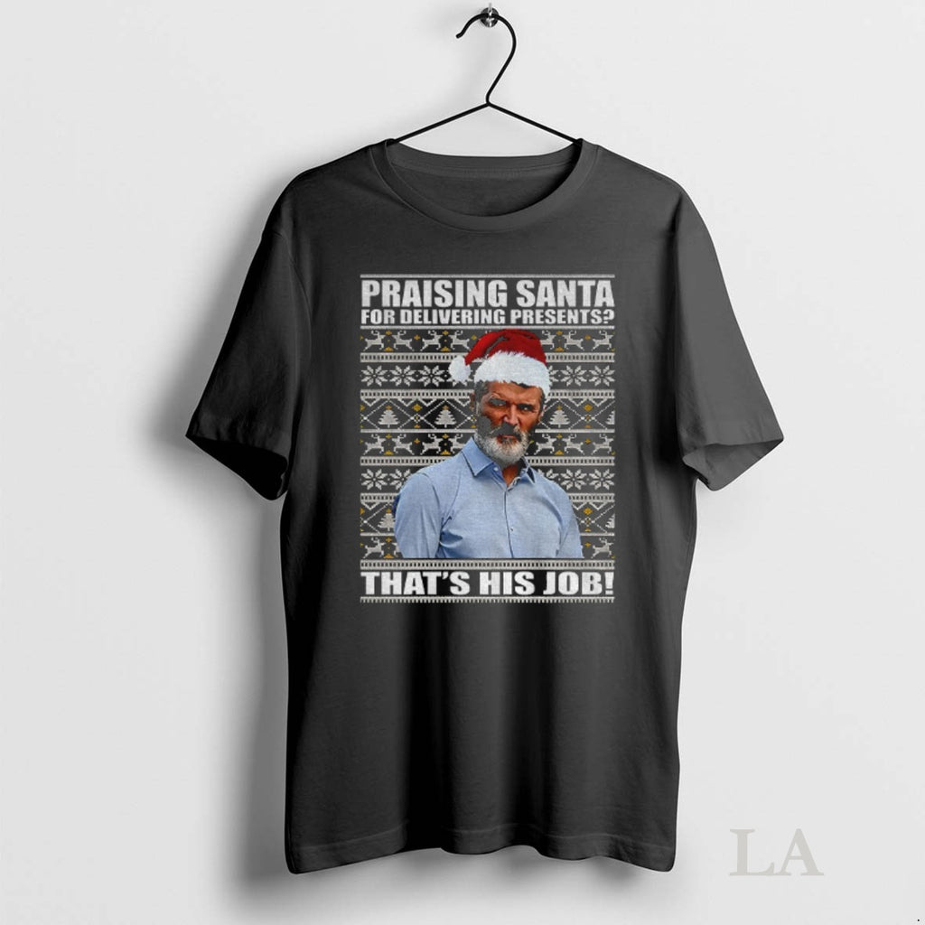 Original Roy Keane Manchester United Fc Praising Santa For Delivering Presents Thats His Job Christmas Shirt Hoodie...