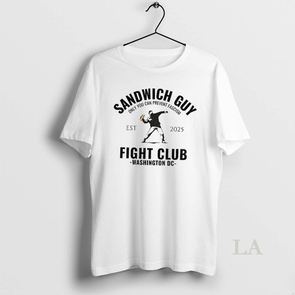 Original Sandwich Guy Fight Club Washington Dc Est 2025 Only You Can Prevent Fascism Shirt Hoodie Sweatshirt